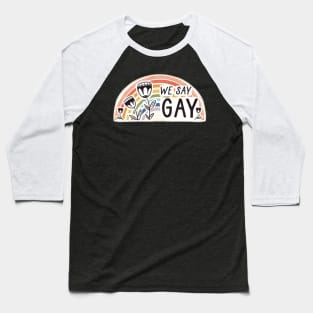 We Say Gay Baseball T-Shirt